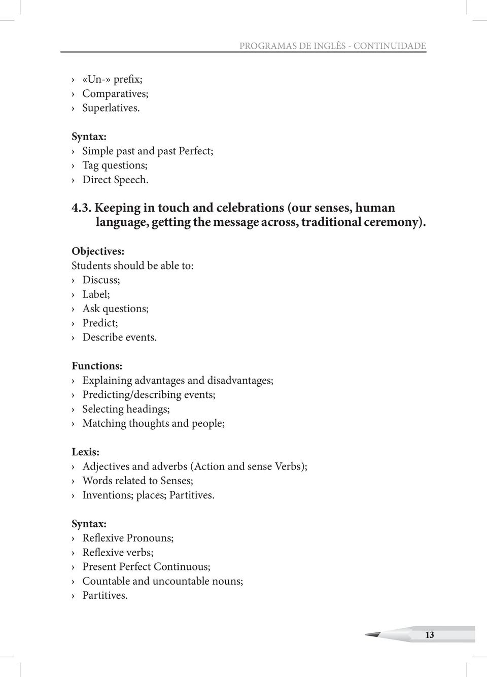 Objectives: Students should be able to: Discuss; Label; Ask questions; Predict; Describe events.