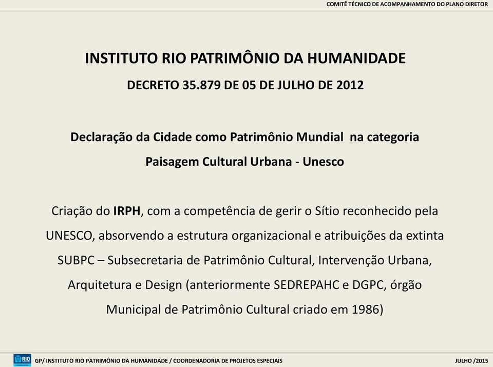 Criação do IRPH, com a competência de gerir o Sítio reconhecido pela UNESCO, absorvendo a estrutura organizacional e