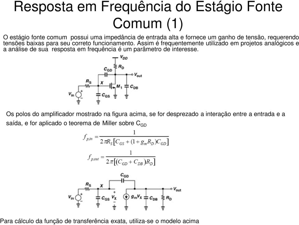 Assim é frequentemente utilizado em projetos analógicos e a análise de sua resposta em frequência é um parâmetro de interesse.