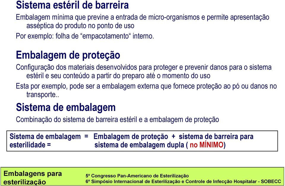 Embalagem de proteção Configuração dos materiais desenvolvidos para proteger e prevenir danos para o sistema estéril e seu conteúdo a partir do preparo p até o momento do