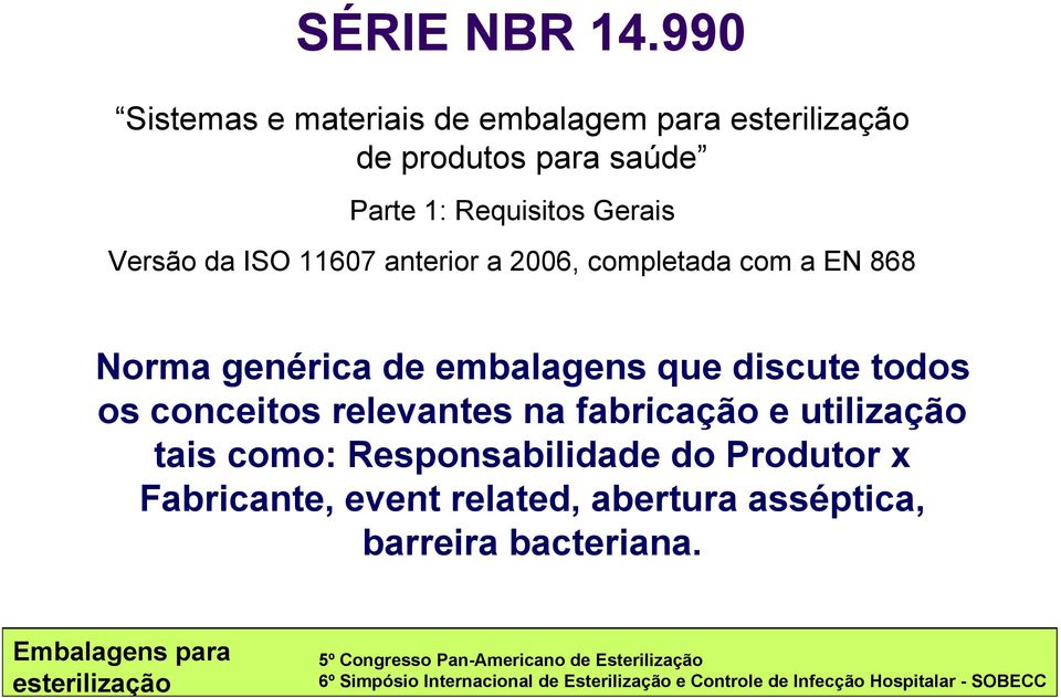 Gerais Versão da ISO 11607 anterior a 2006, completada com a EN 868 Norma genérica de