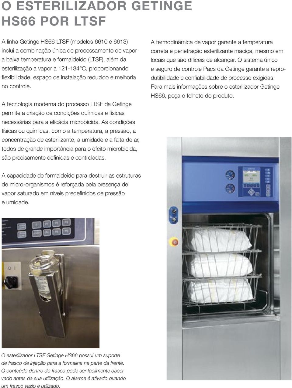 A tecnologia moderna do processo LTSF da Getinge permite a criação de condições químicas e físicas necessárias para a eficácia microbicida.