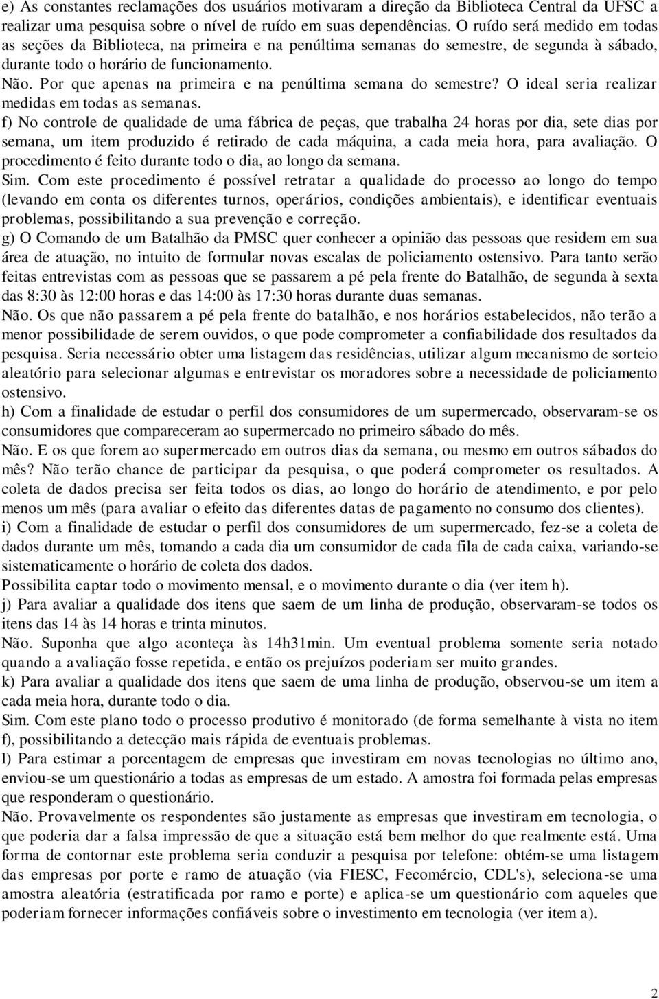 Por que apeas a primeira e a peúltima semaa do semestre? O ideal seria realizar medidas em todas as semaas.