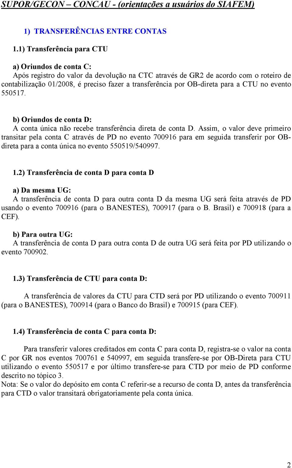 OB-direta para a CTU no evento 550517. b) Oriundos de conta D: A conta única não recebe transferência direta de conta D.