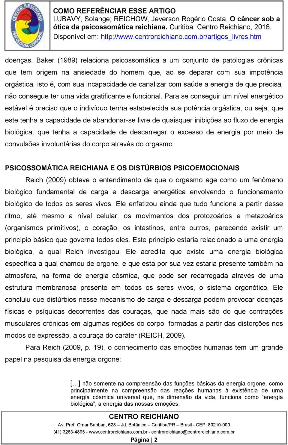 canalizar com saúde a energia de que precisa, não consegue ter uma vida gratificante e funcional.