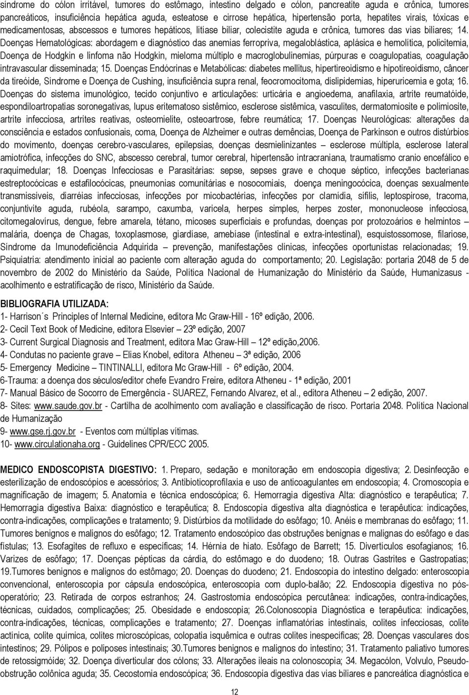 Doenças Hematológicas: abordagem e diagnóstico das anemias ferropriva, megaloblástica, aplásica e hemolítica, policitemia, Doença de Hodgkin e linfoma não Hodgkin, mieloma múltiplo e