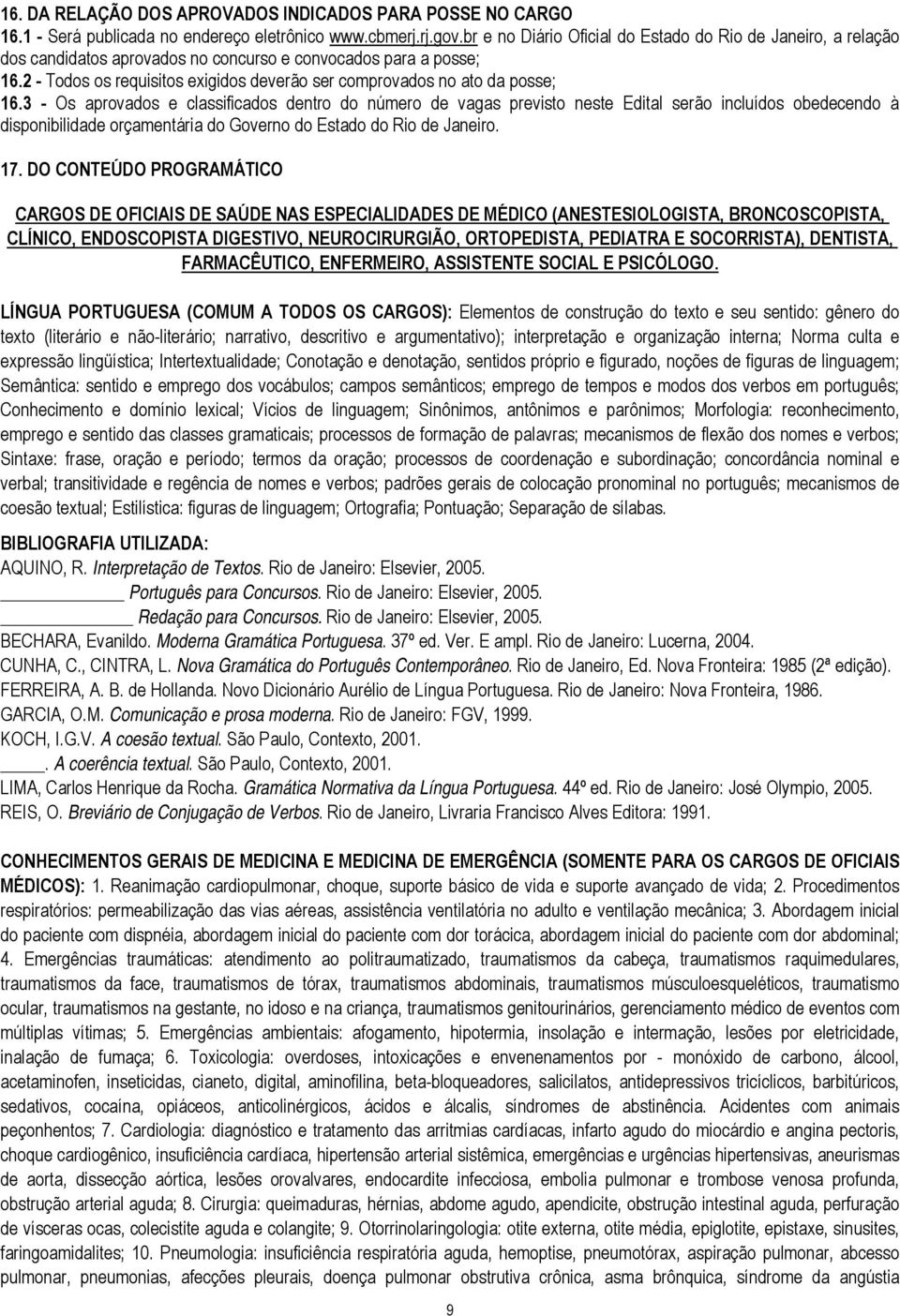 2 - Todos os requisitos exigidos deverão ser comprovados no ato da posse; 16.