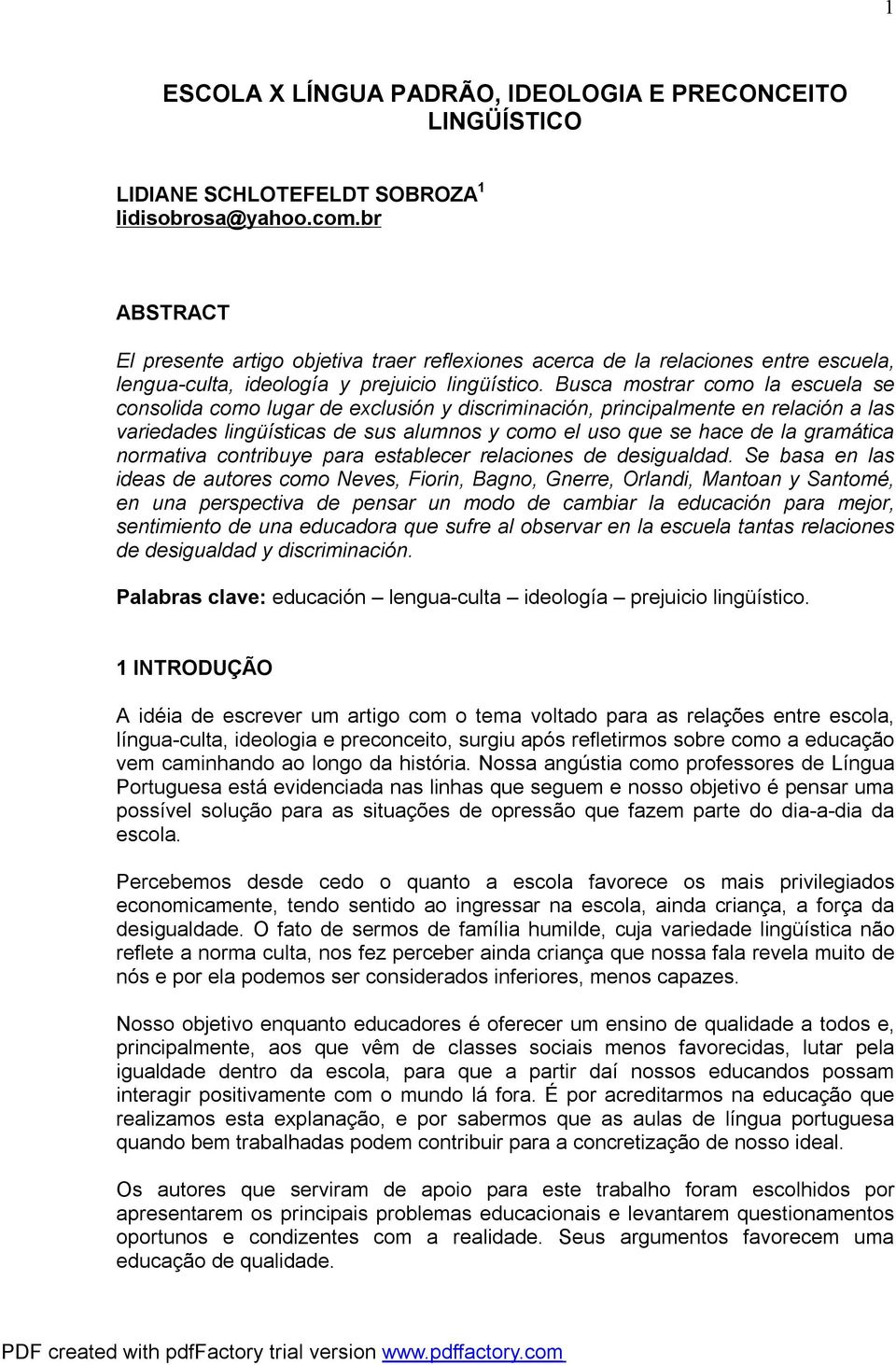 Busca mostrar como la escuela se consolida como lugar de exclusión y discriminación, principalmente en relación a las variedades lingüísticas de sus alumnos y como el uso que se hace de la gramática