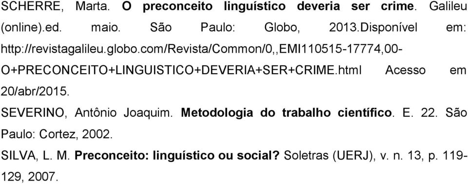 com/revista/common/0,,emi110515-17774,00- O+PRECONCEITO+LINGUISTICO+DEVERIA+SER+CRIME.html Acesso em 20/abr/2015.