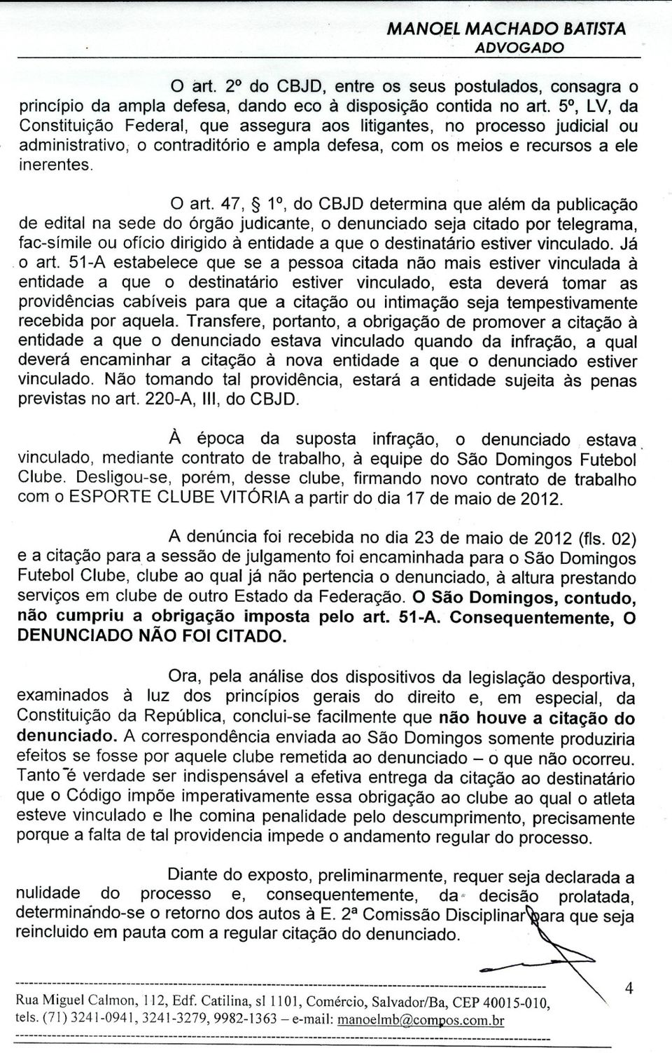 47, 1, do CBJD determina que além da publicação de edital na sede do órgão judicante, o denunciado seja citado por telegrama, fac-símile ou ofício dirigido à entidade a que o destinatário estiver