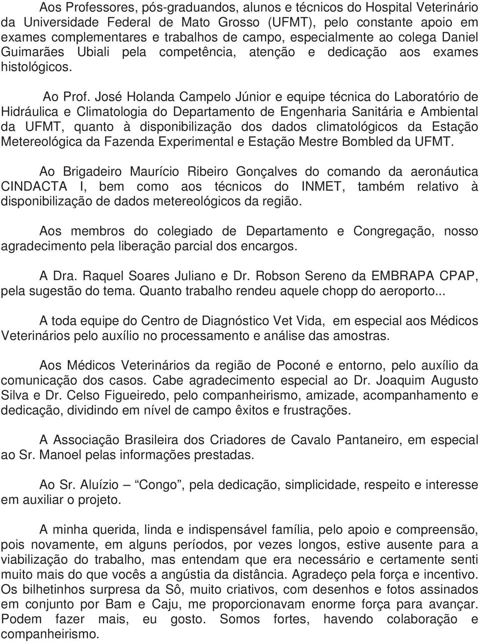 José Holanda Campelo Júnior e equipe técnica do Laboratório de Hidráulica e Climatologia do Departamento de Engenharia Sanitária e Ambiental da UFMT, quanto à disponibilização dos dados