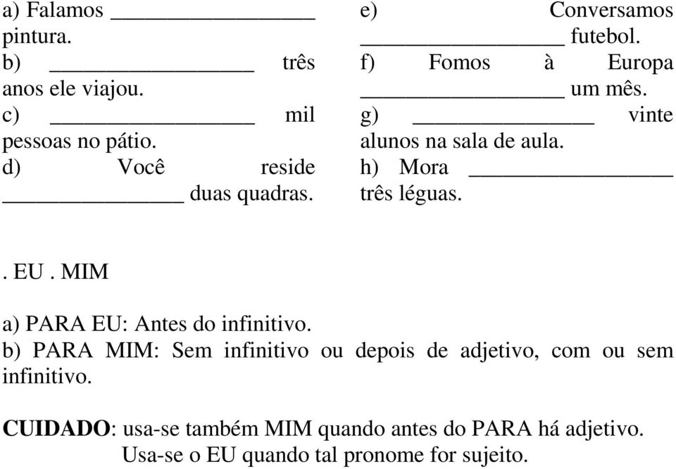 . EU. MIM a) PARA EU: Antes do infinitivo.