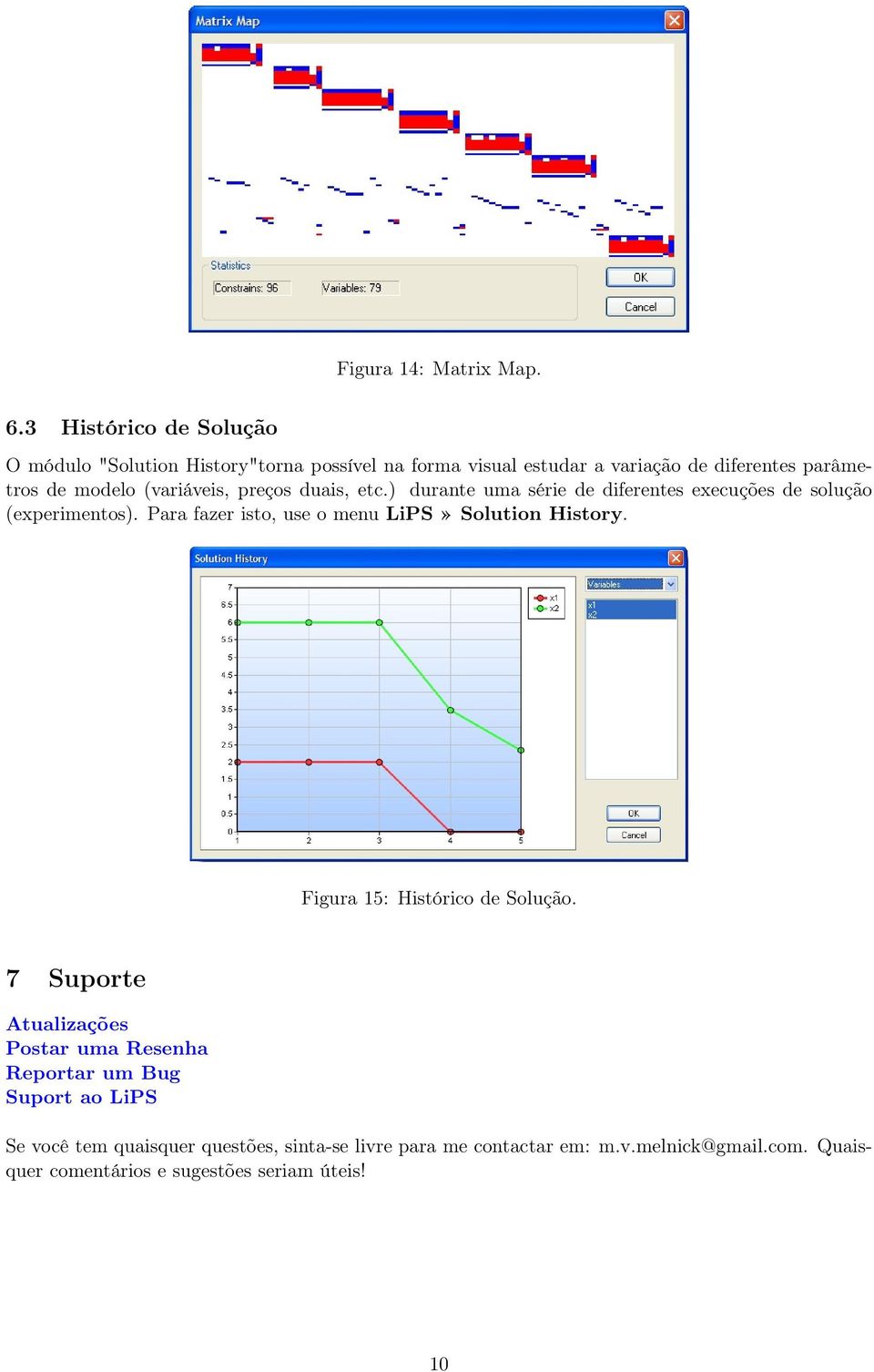 (variáveis, preços duais, etc.) durante uma série de diferentes execuções de solução (experimentos).