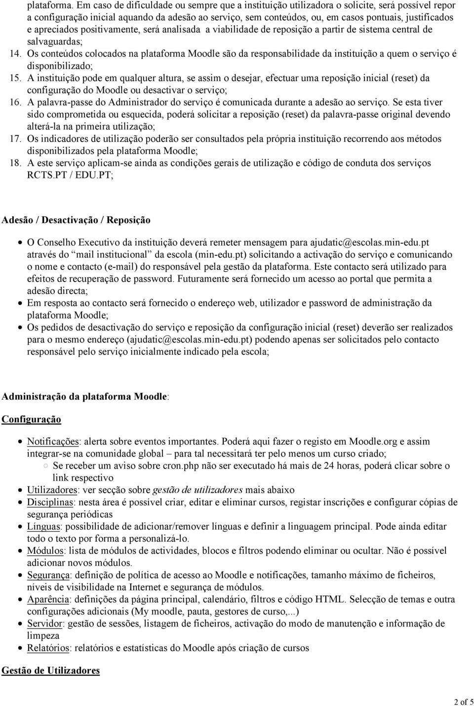 e apreciados positivamente, será analisada a viabilidade de reposição a partir de sistema central de salvaguardas; Os conteúdos colocados na plataforma Moodle são da responsabilidade da instituição a