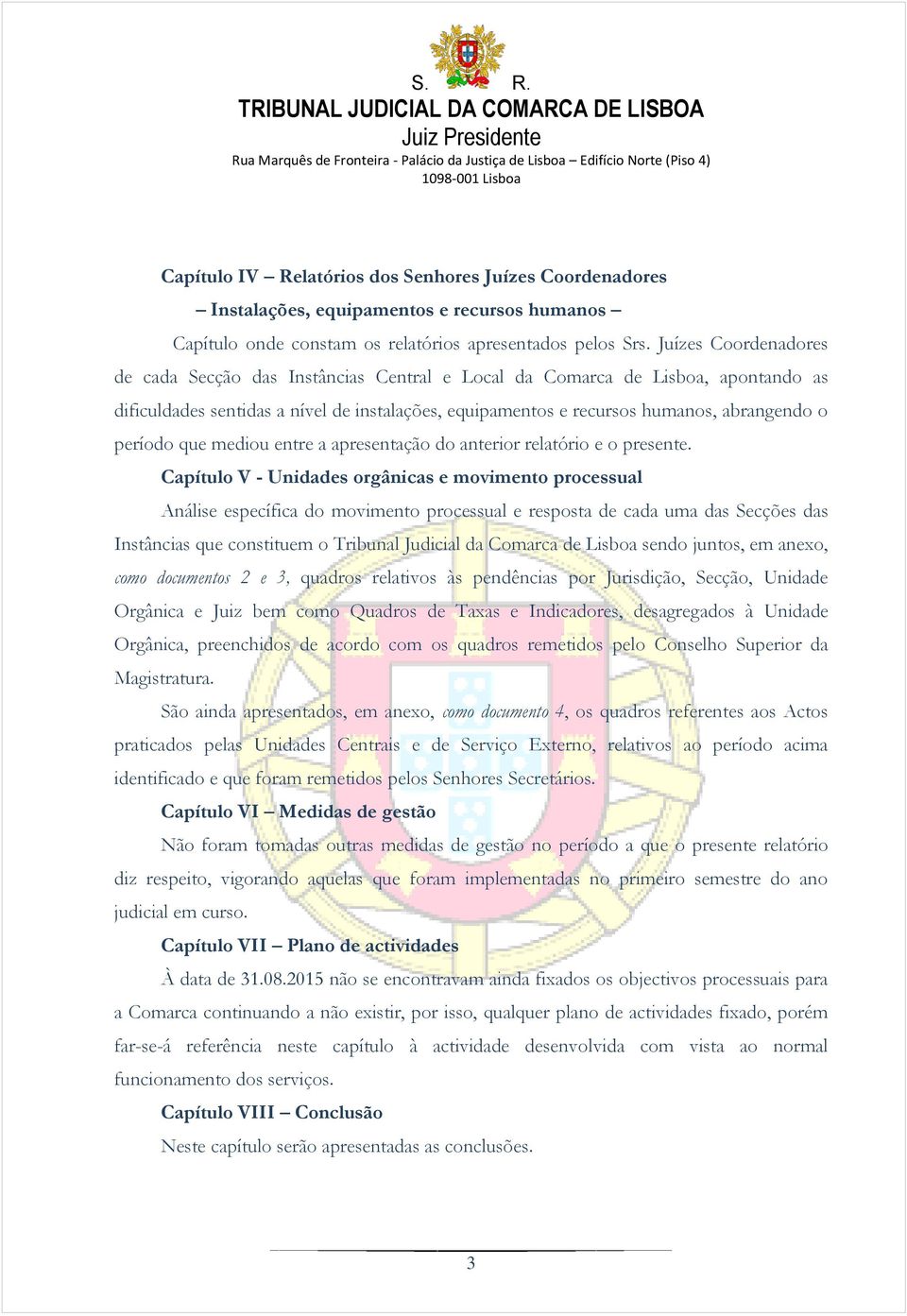 período que mediou entre a apresentação do anterior relatório e o presente.