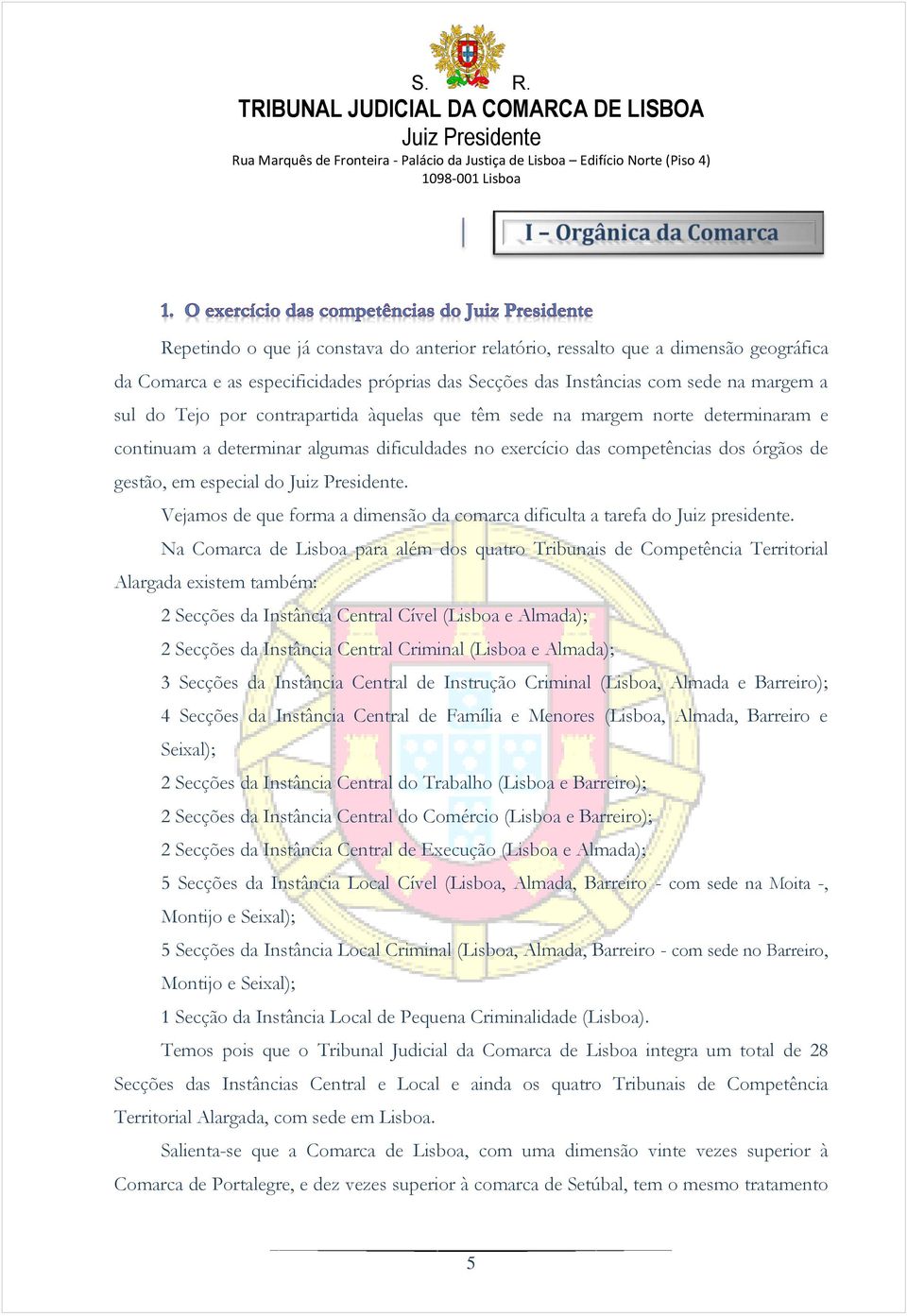 Vejamos de que forma a dimensão da comarca dificulta a tarefa do Juiz presidente.