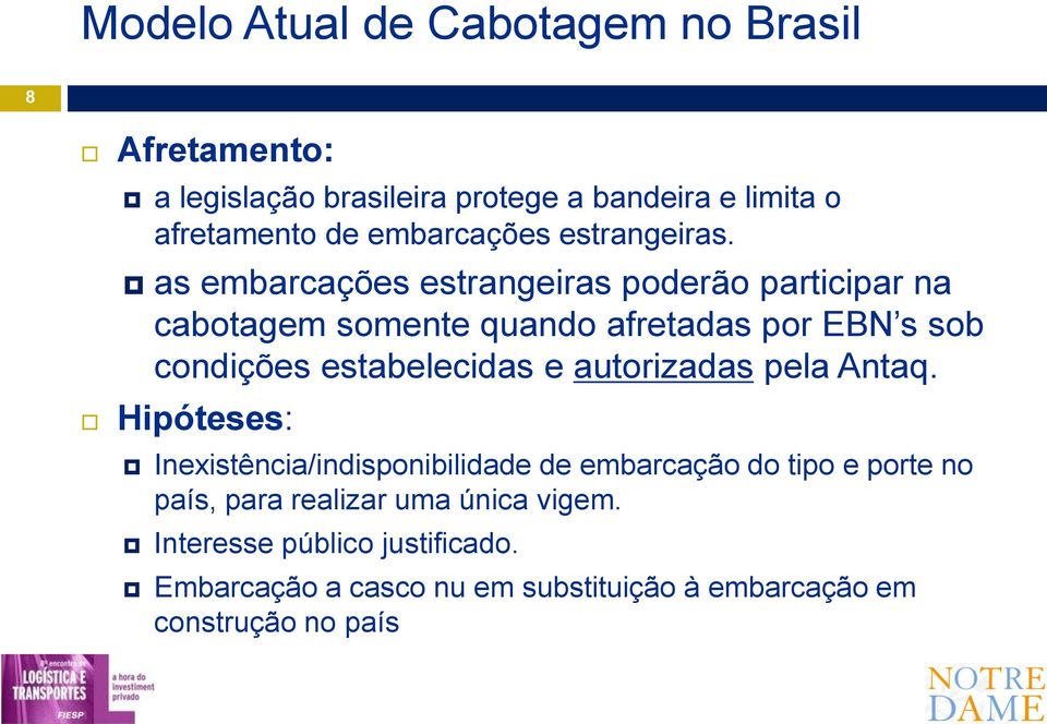 as embarcações estrangeiras poderão participar na cabotagem somente quando afretadas por EBN s sob condições estabelecidas e