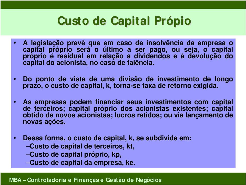 Do ponto de vista de uma divisão de investimento de longo prazo, o custo de capital, k, torna-se taxa de retorno exigida.