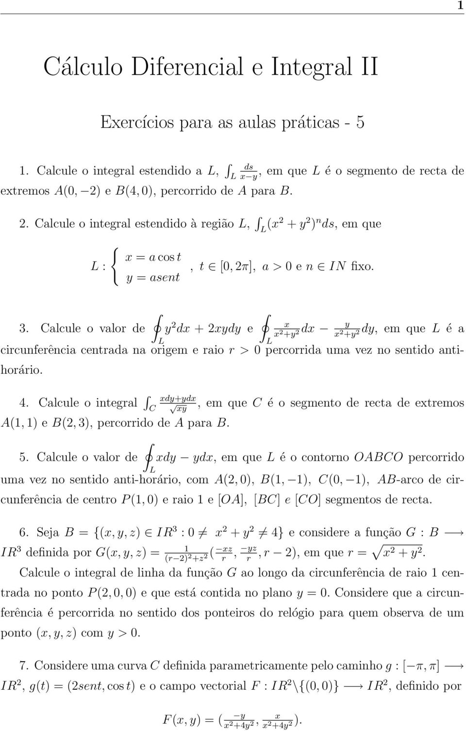 alcule o valor de y 2 x dx + 2xydy e dx y dy, em que é a x 2 +y 2 x 2 +y 2 circunferência centrada na origem e raio r > 0 percorrida uma vez no sentido antihorário. 4.