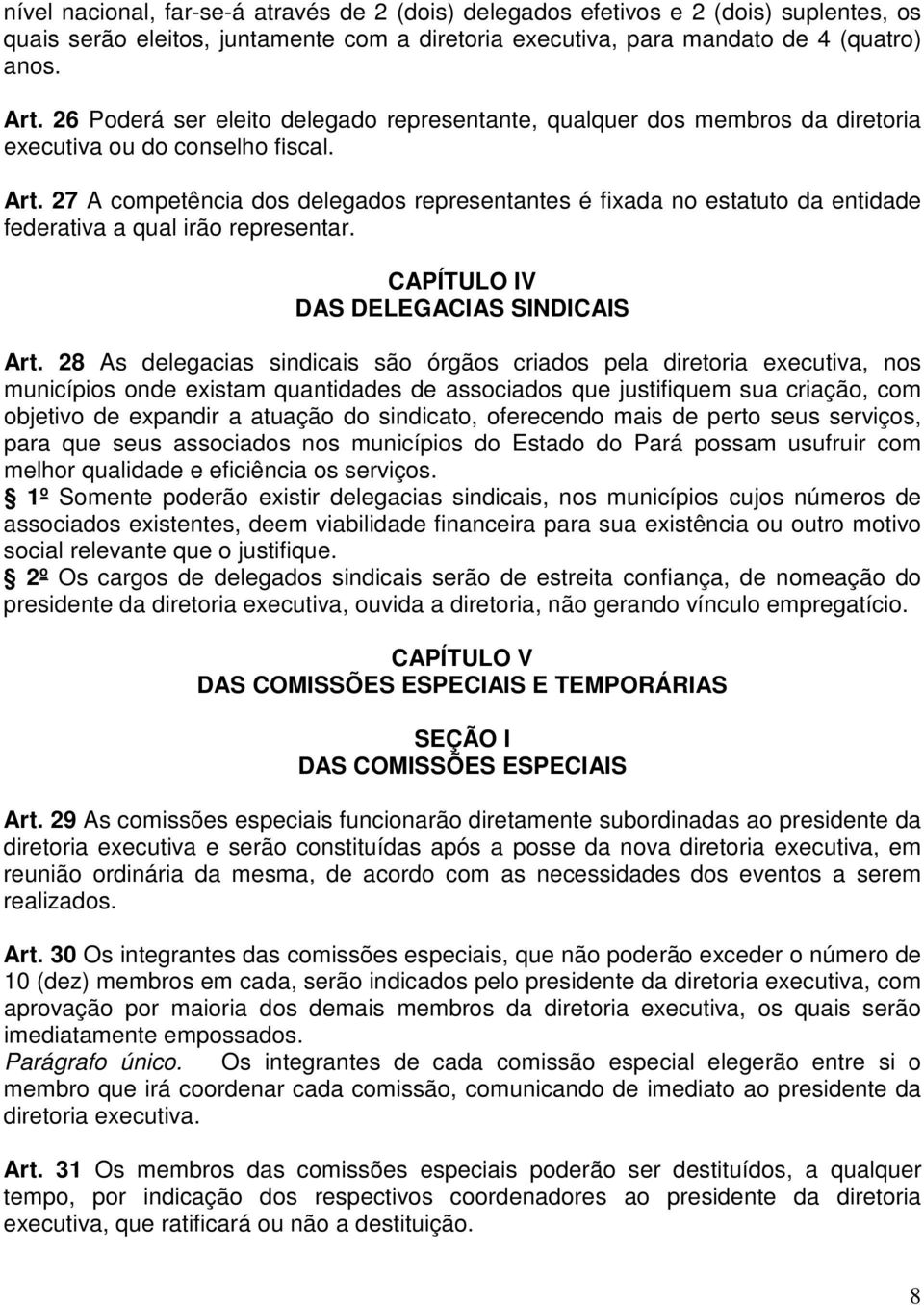 27 A competência dos delegados representantes é fixada no estatuto da entidade federativa a qual irão representar. CAPÍTULO IV DAS DELEGACIAS SINDICAIS Art.