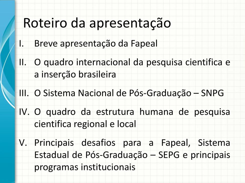 O Sistema Nacional de Pós-Graduação SNPG IV.