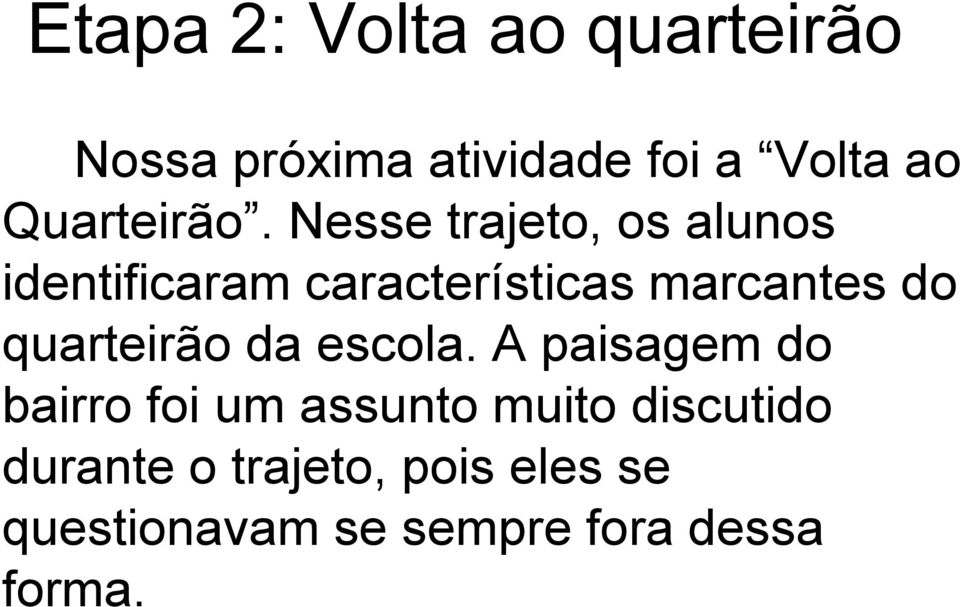 Nesse trajeto, os alunos identificaram características marcantes do