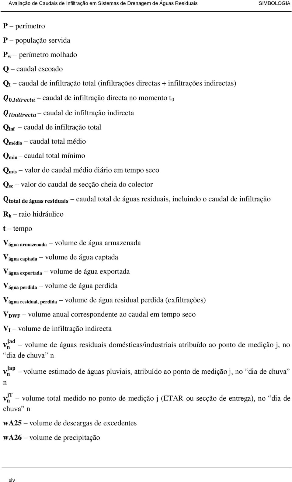 caudal total mínimo Q mts valor do caudal médio diário em tempo seco Q sc valor do caudal de secção cheia do colector R h raio hidráulico t tempo caudal total de águas residuais, incluindo o caudal