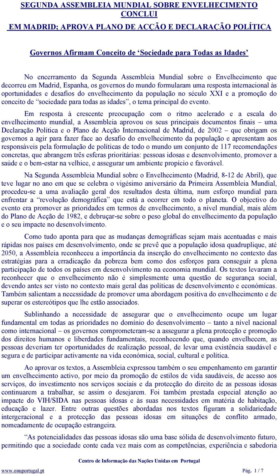 século XXI e a promoção do conceito de sociedade para todas as idades, o tema principal do evento.