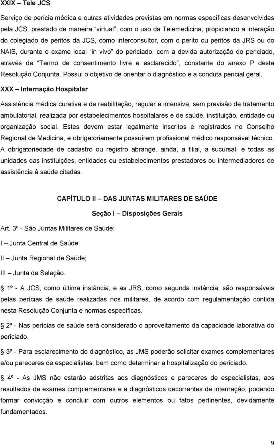 consentimento livre e esclarecido, constante do anexo P desta Resolução Conjunta. Possui o objetivo de orientar o diagnóstico e a conduta pericial geral.