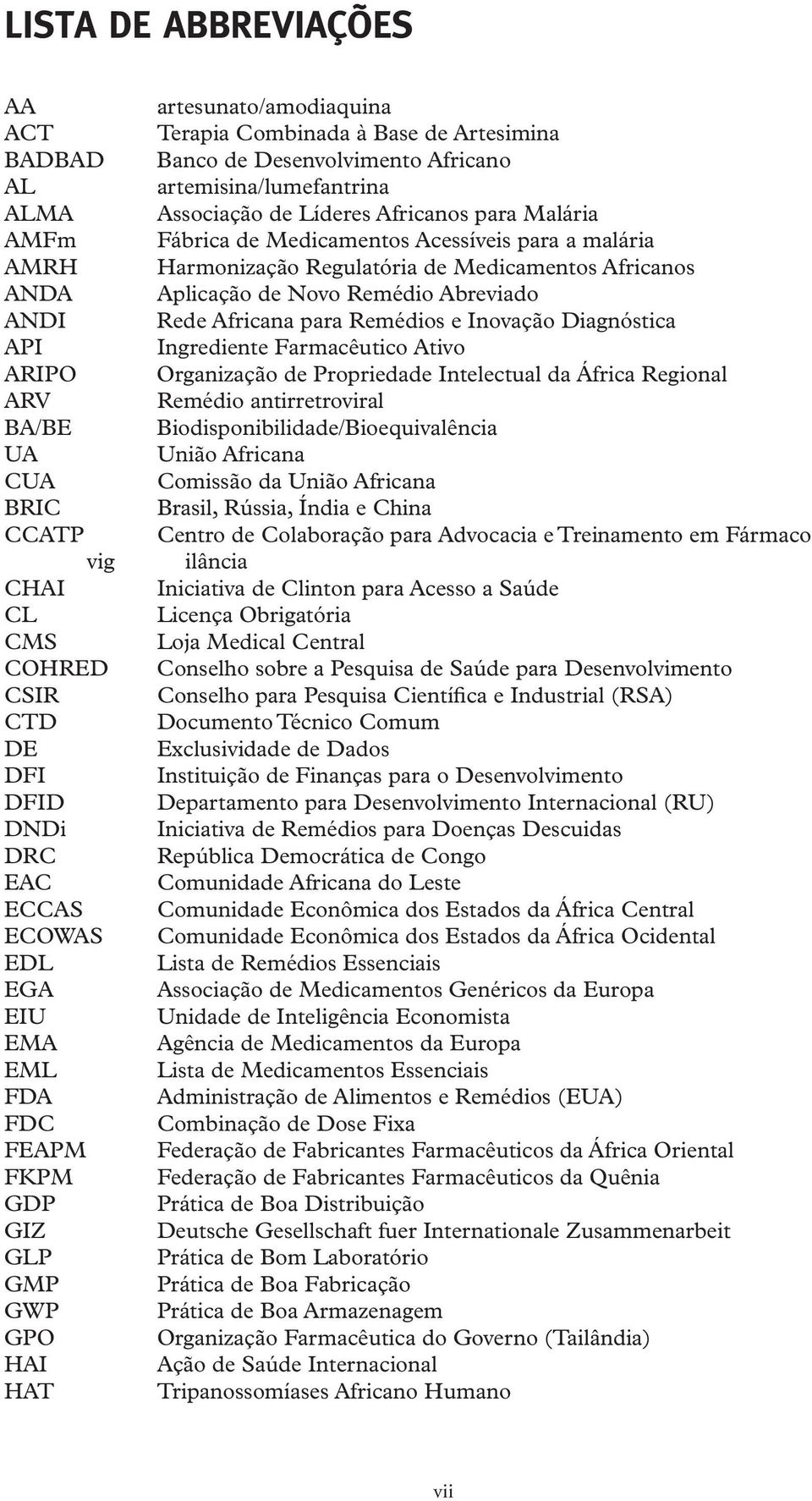 Malária Fábrica de Medicamentos Acessíveis para a malária Harmonização Regulatória de Medicamentos Africanos Aplicação de Novo Remédio Abreviado Rede Africana para Remédios e Inovação Diagnóstica