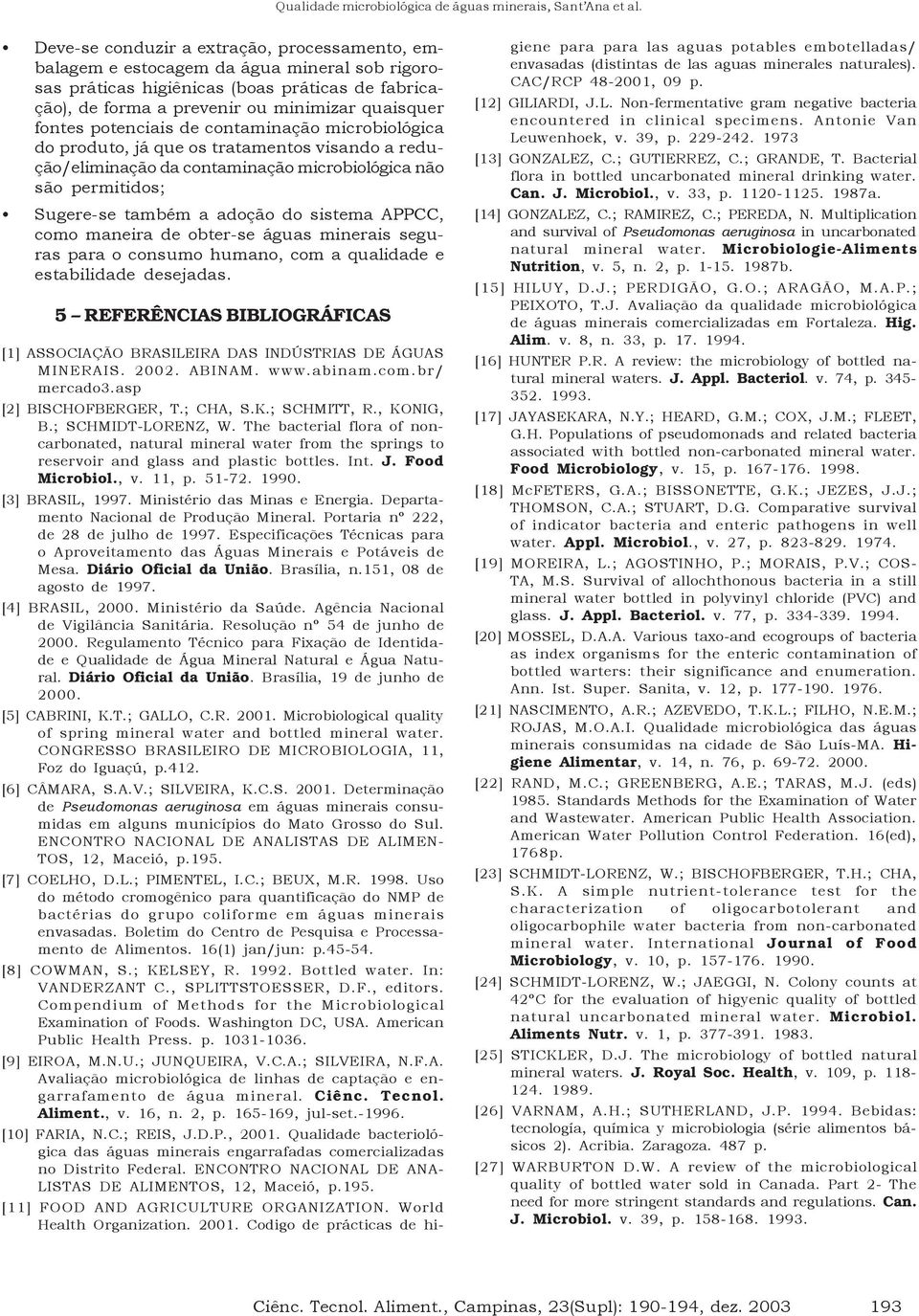 como maneira de obter-se águas minerais seguras para o consumo humano, com a qualidade e estabilidade desejadas.