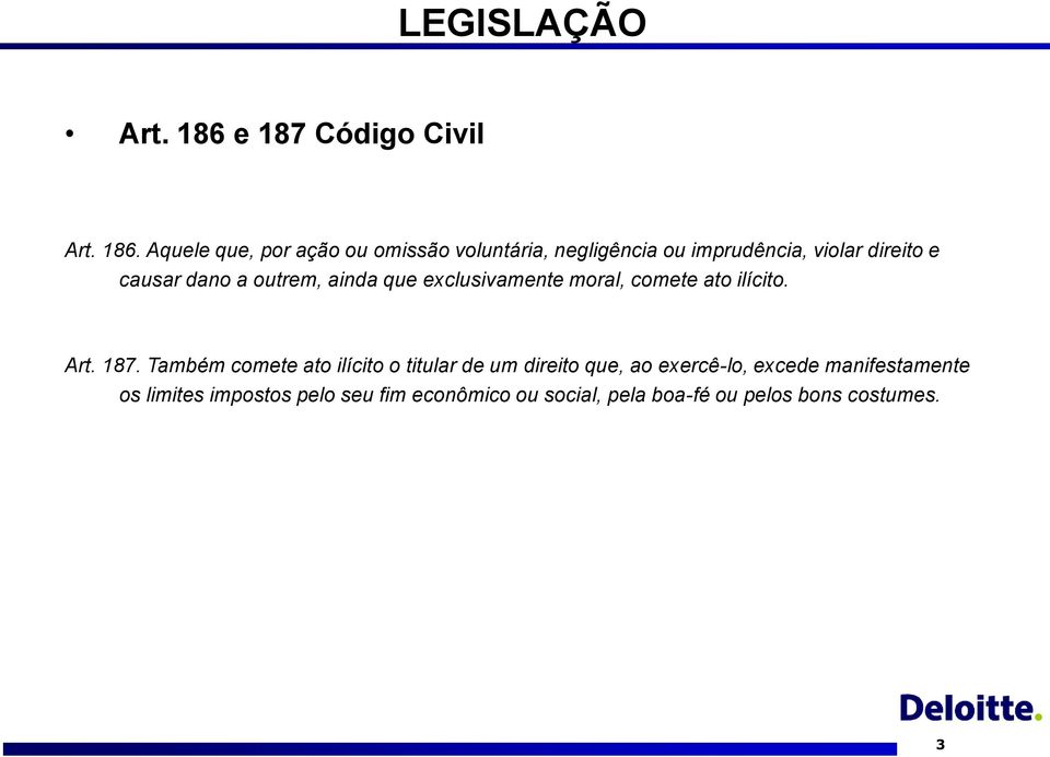 Aquele que, por ação ou omissão voluntária, negligência ou imprudência, violar direito e causar dano