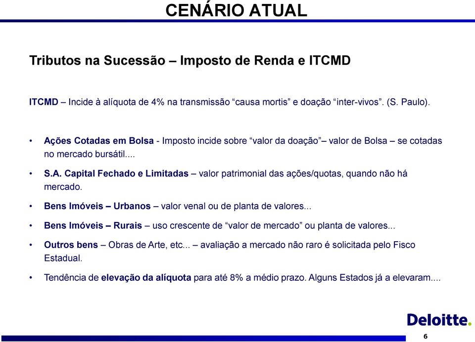 Bens Imóveis Urbanos valor venal ou de planta de valores... Bens Imóveis Rurais uso crescente de valor de mercado ou planta de valores... Outros bens Obras de Arte, etc.