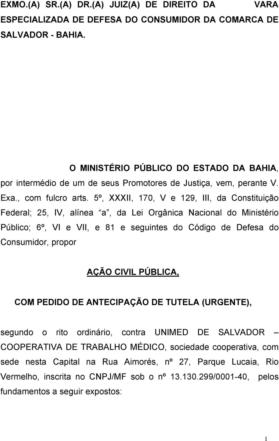 5º, XXXII, 170, V e 129, III, da Constituição Federal; 25, IV, alínea a, da Lei Orgânica Nacional do Ministério Público; 6º, VI e VII, e 81 e seguintes do Código de Defesa do Consumidor, propor