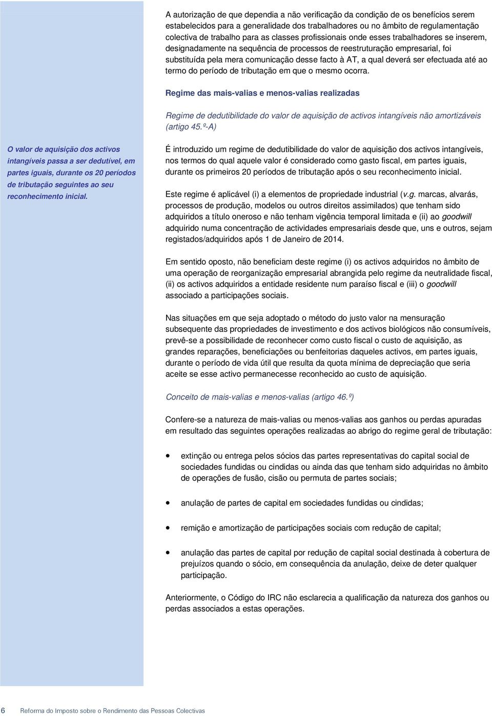 deverá ser efectuada até ao termo do período de tributação em que o mesmo ocorra.