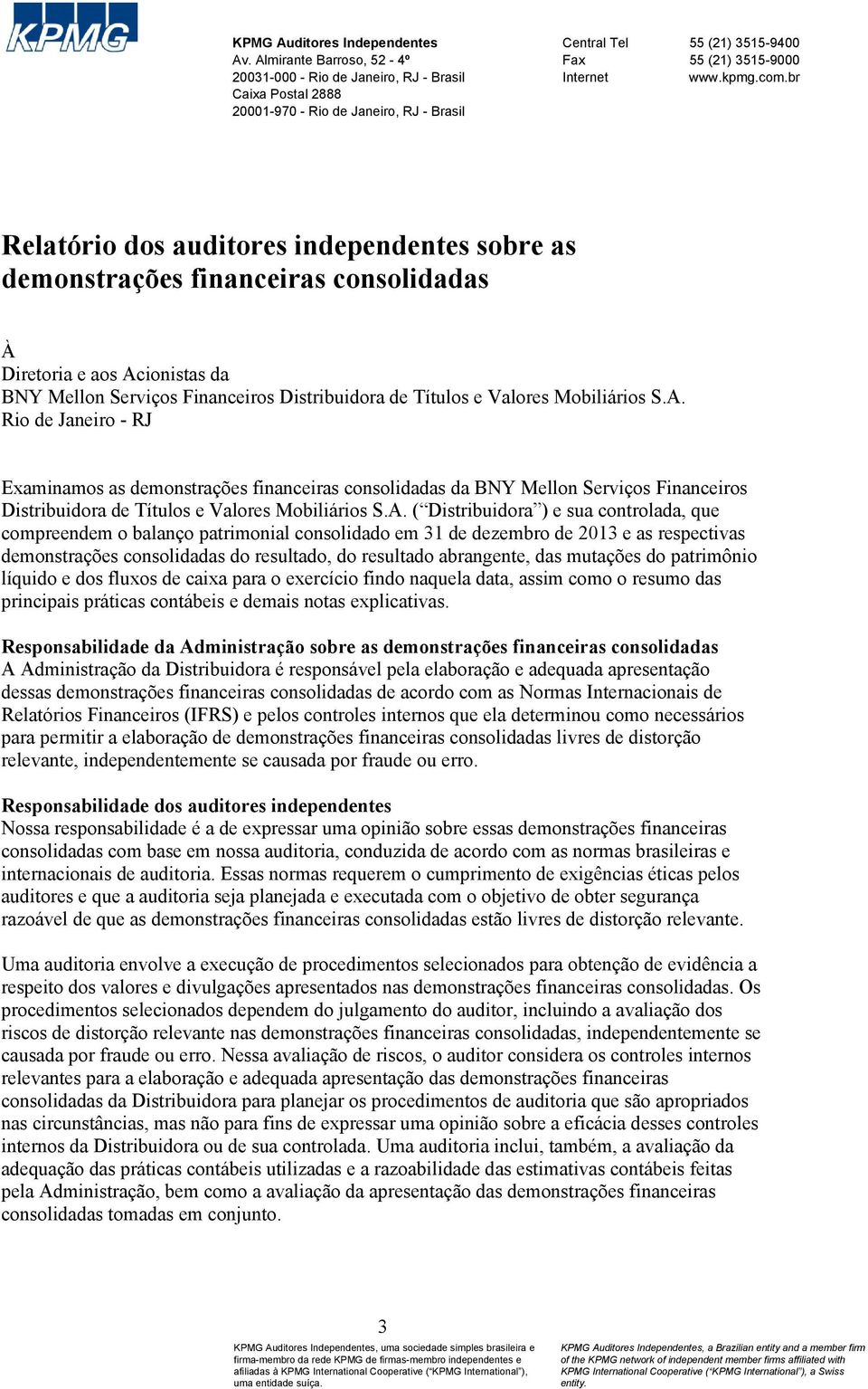 br Relatório dos auditores independentes sobre as demonstrações financeiras consolidadas À Diretoria e aos Acionistas da BNY Mellon Serviços Financeiros Distribuidora de Rio de Janeiro - RJ