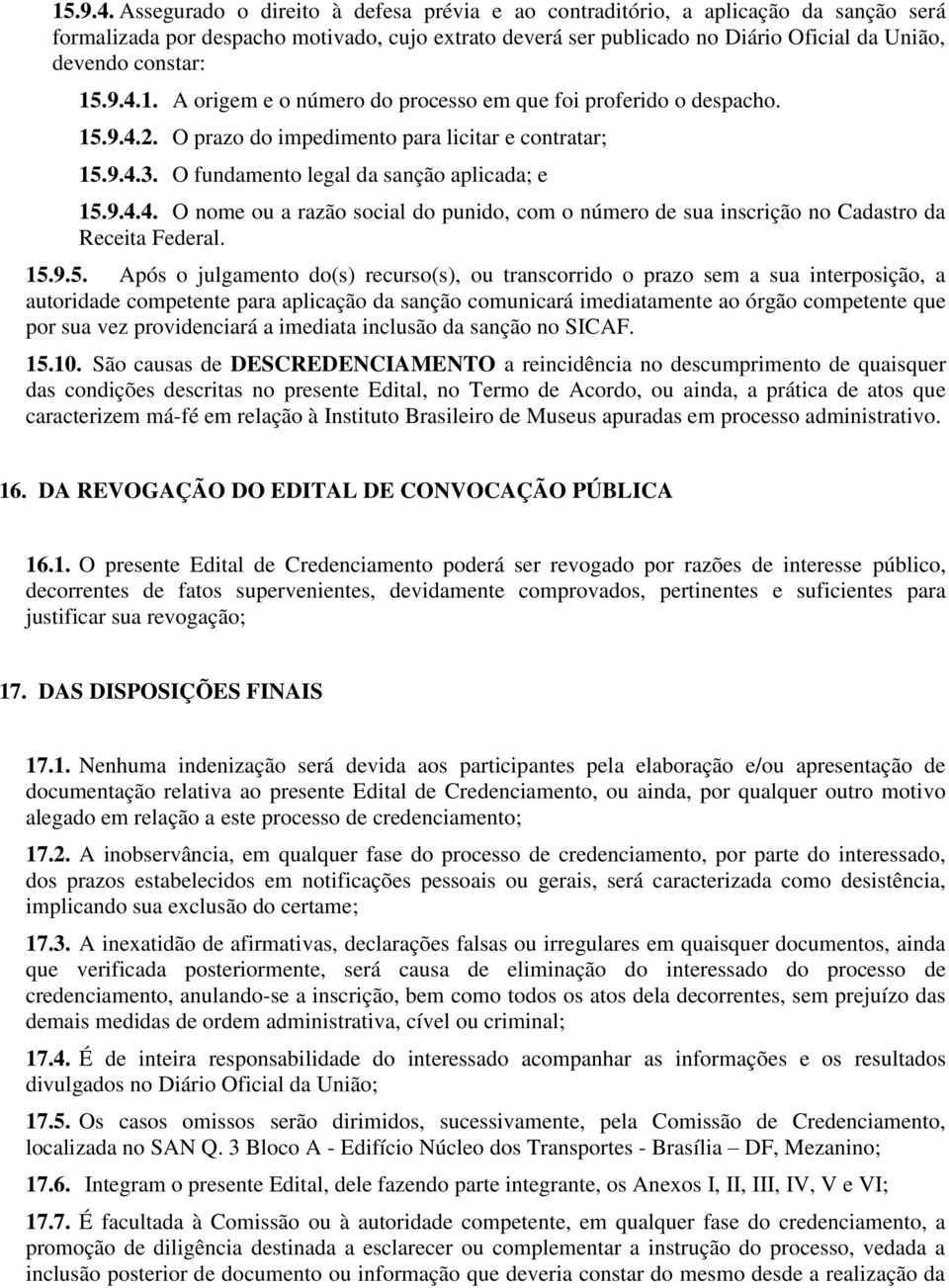 A origem e o número do processo em que foi proferido o despacho. 2. O prazo do impedimento para licitar e contratar; 3. O fundamento legal da sanção aplicada; e 4.