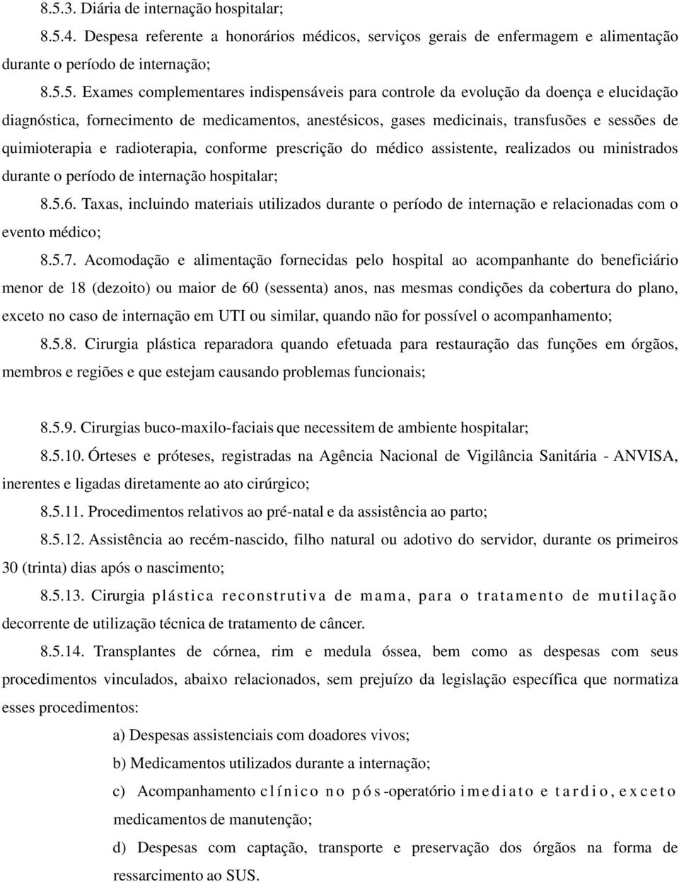 conforme prescrição do médico assistente, realizados ou ministrados durante o período de internação hospitalar; 8.5.6.