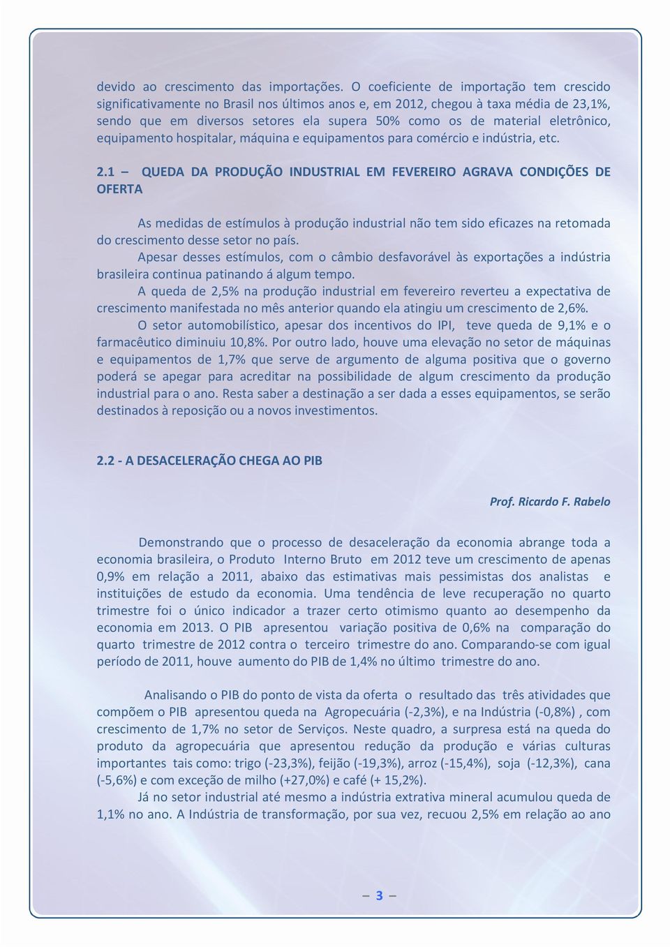 eletrônico, equipamento hospitalar, máquina e equipamentos para comércio e indústria, etc. 2.