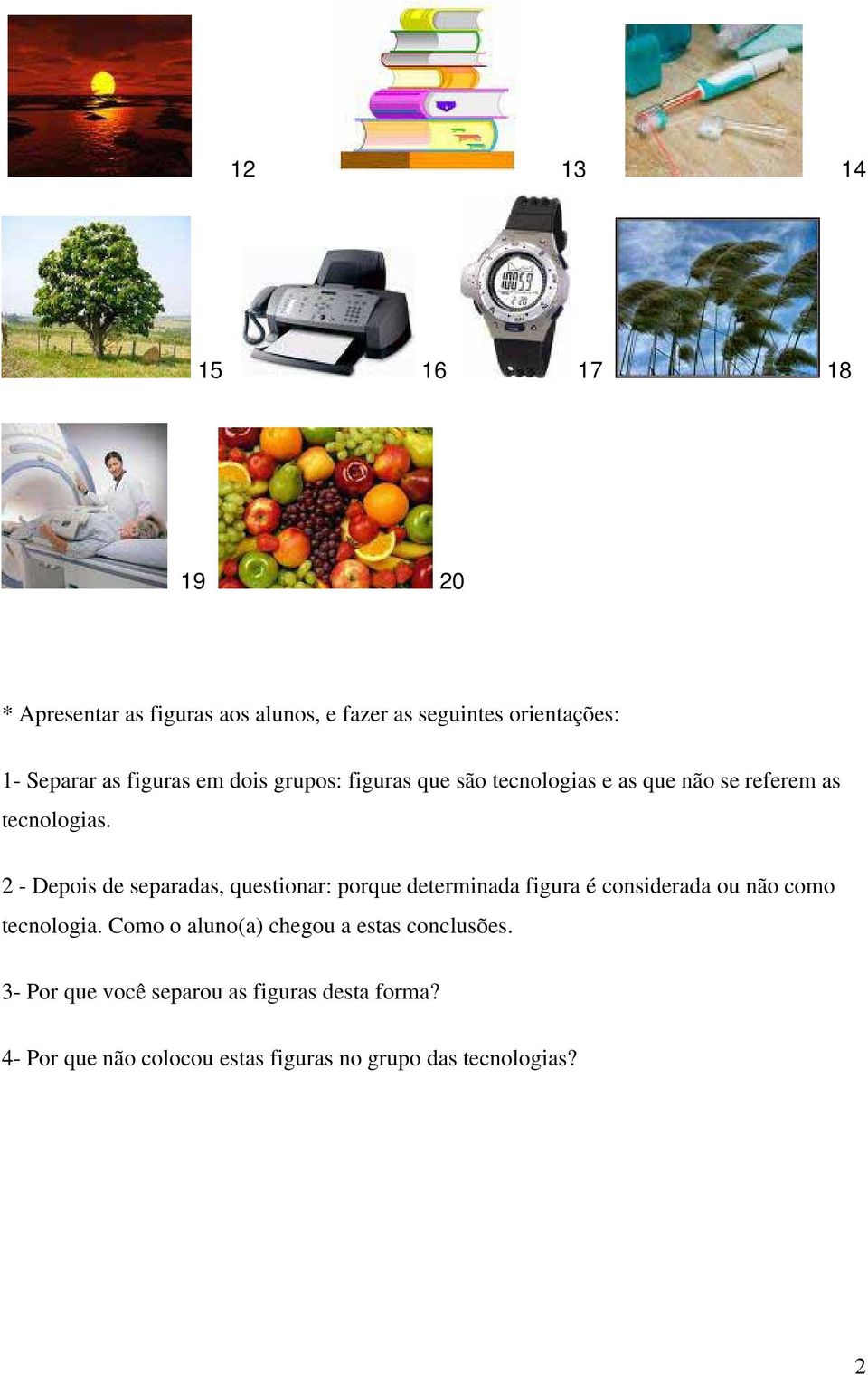 2 - Depois de separadas, questionar: porque determinada figura é considerada ou não como tecnologia.