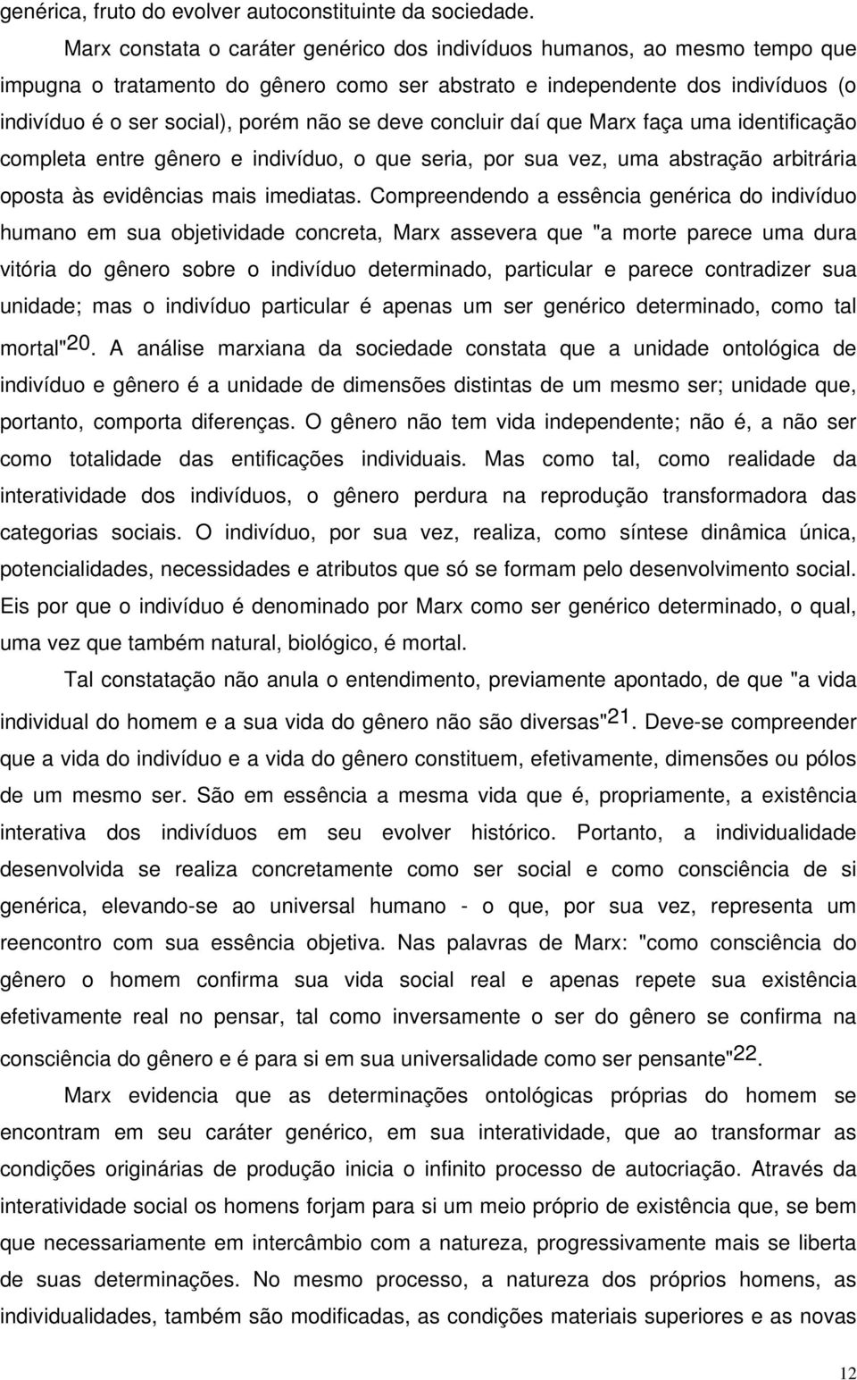 deve concluir daí que Marx faça uma identificação completa entre gênero e indivíduo, o que seria, por sua vez, uma abstração arbitrária oposta às evidências mais imediatas.