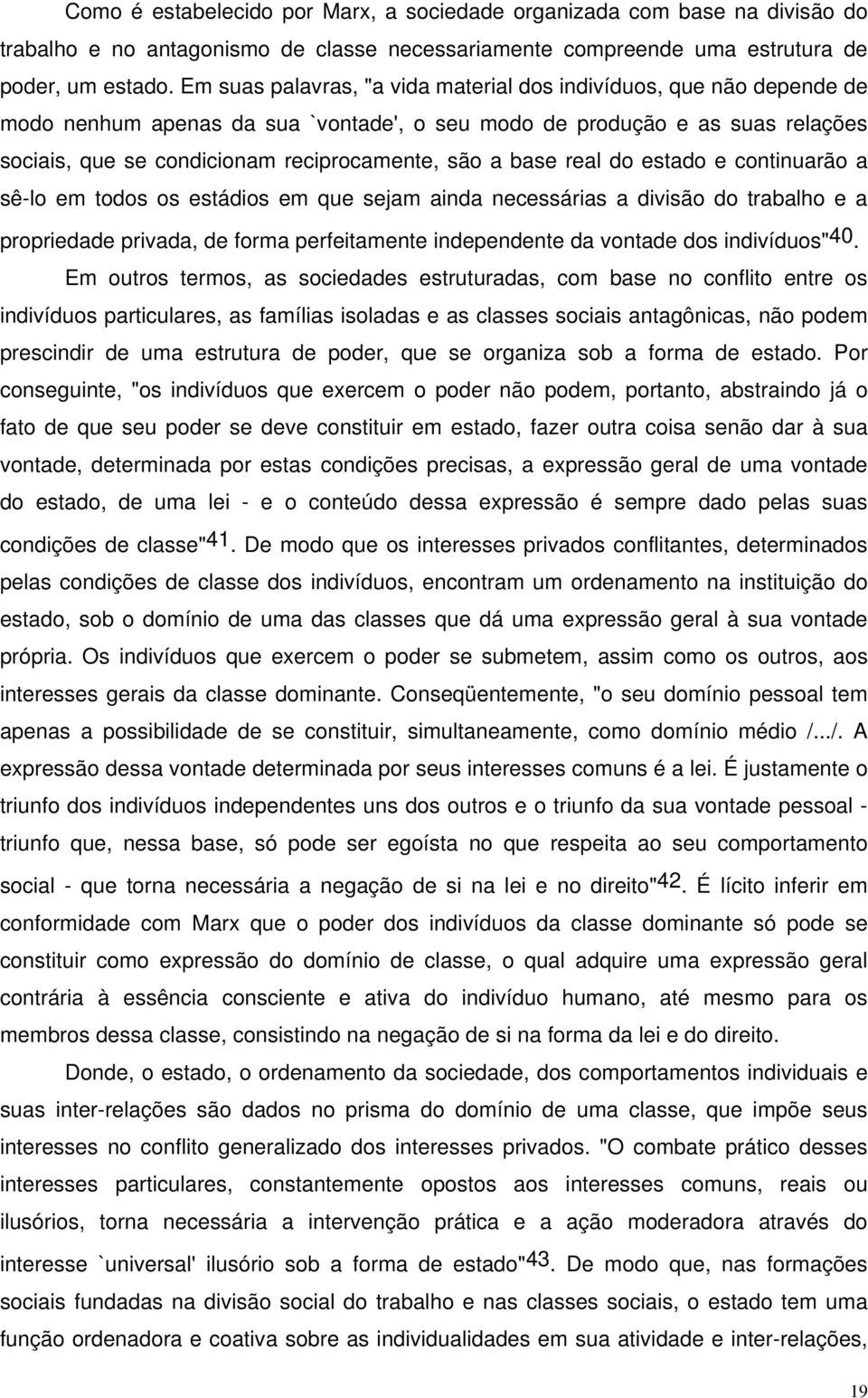 base real do estado e continuarão a sê-lo em todos os estádios em que sejam ainda necessárias a divisão do trabalho e a propriedade privada, de forma perfeitamente independente da vontade dos