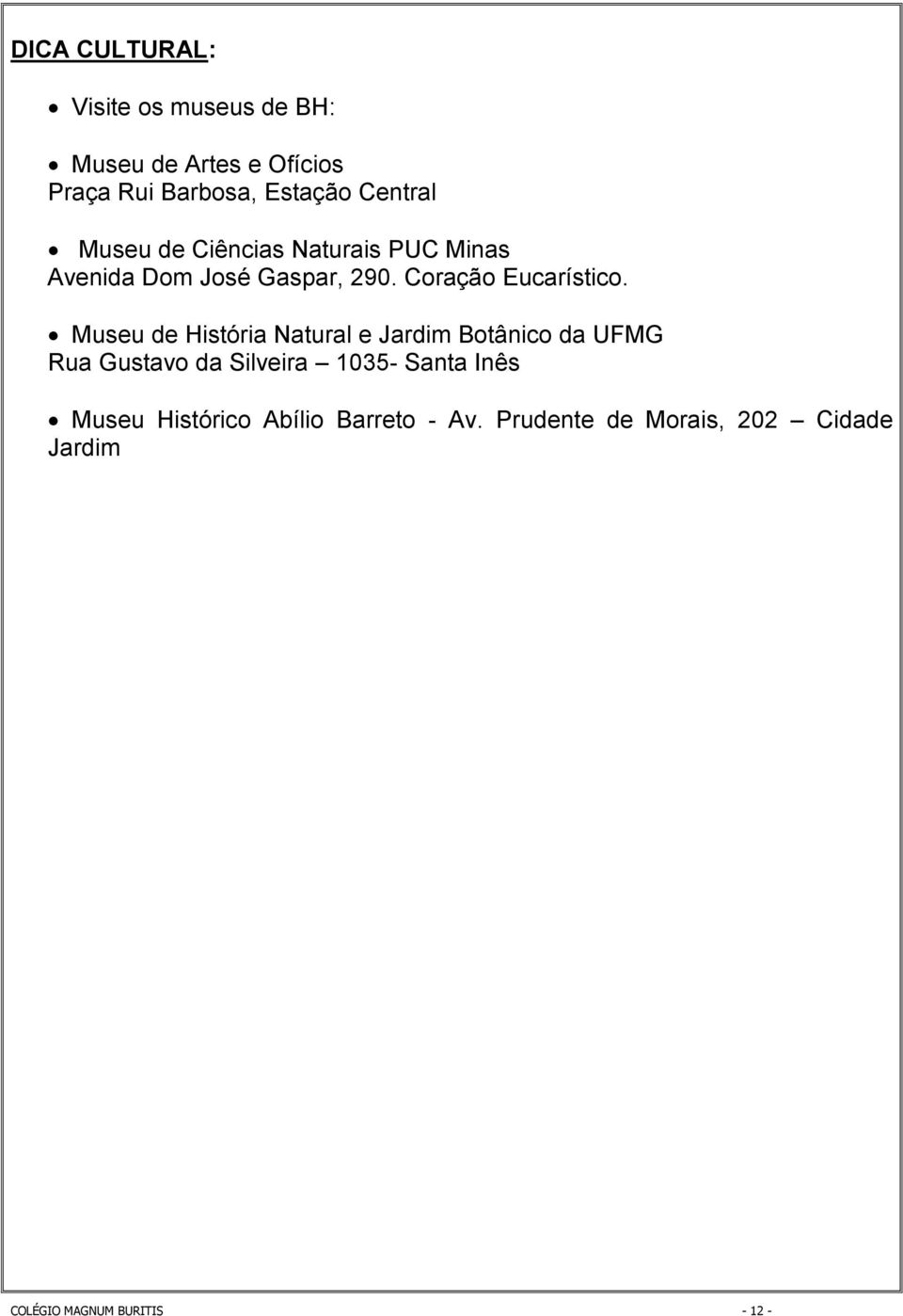 Museu de História Natural e Jardim Botânico da UFMG Rua Gustavo da Silveira 1035- Santa Inês