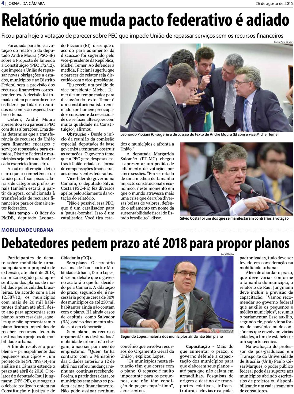 Federal sem a previsão dos recursos financeiros correspondentes. A decisão foi tomada ontem por acordo entre os líderes partidários reunidos na comissão especial sobre o tema.