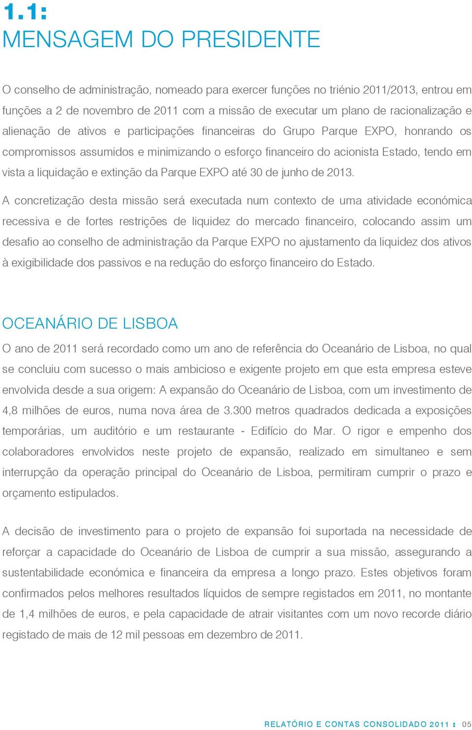 liquidação e extinção da Parque EXPO até 30 de junho de 2013.