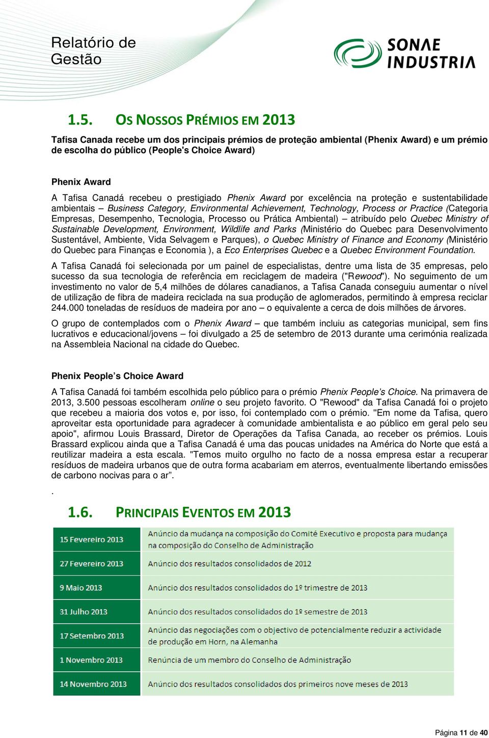 recebeu o prestigiado Phenix Award por excelência na proteção e sustentabilidade ambientais Business Category, Environmental Achievement, Technology, Process or Practice (Categoria Empresas,