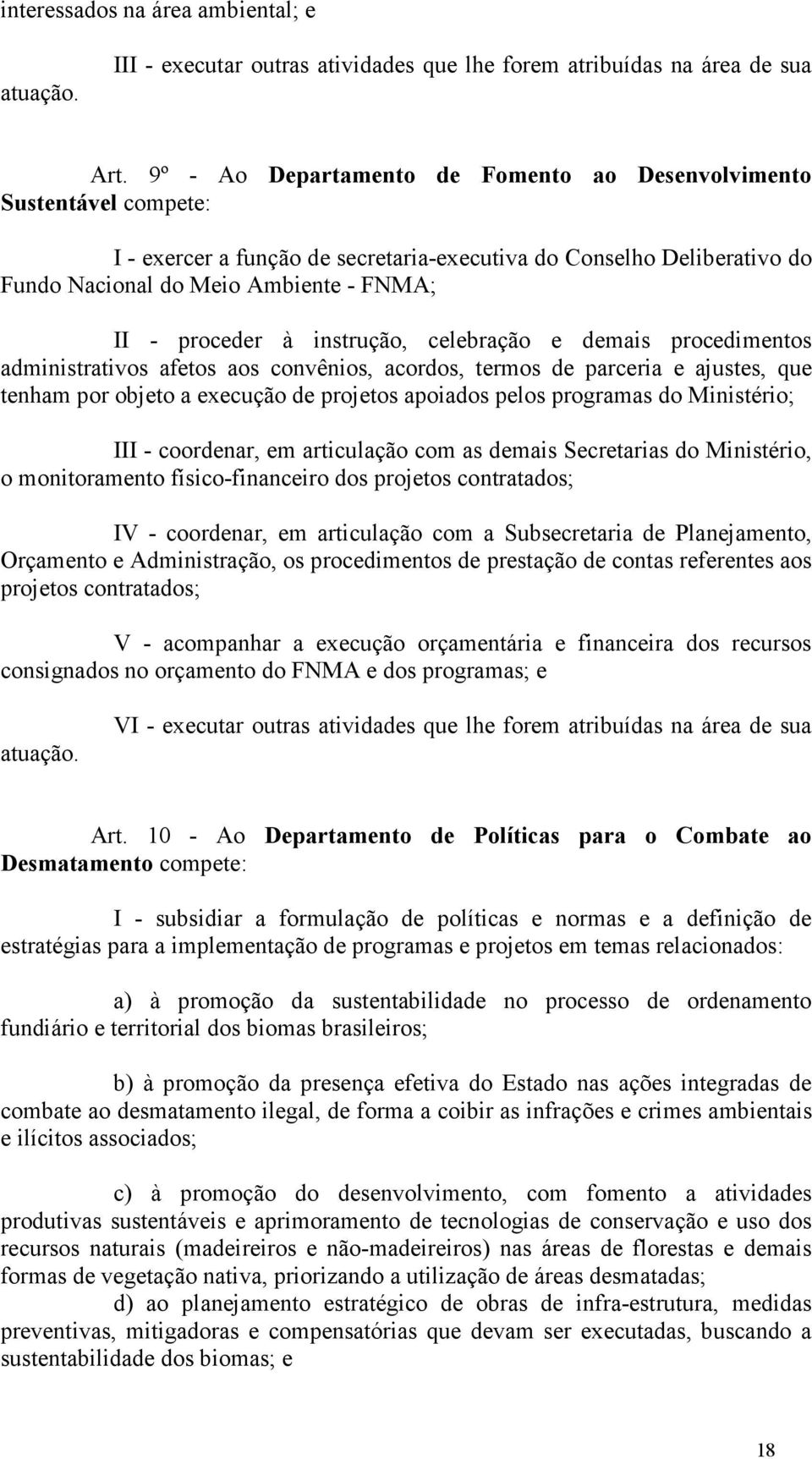 à instrução, celebração e demais procedimentos administrativos afetos aos convênios, acordos, termos de parceria e ajustes, que tenham por objeto a execução de projetos apoiados pelos programas do