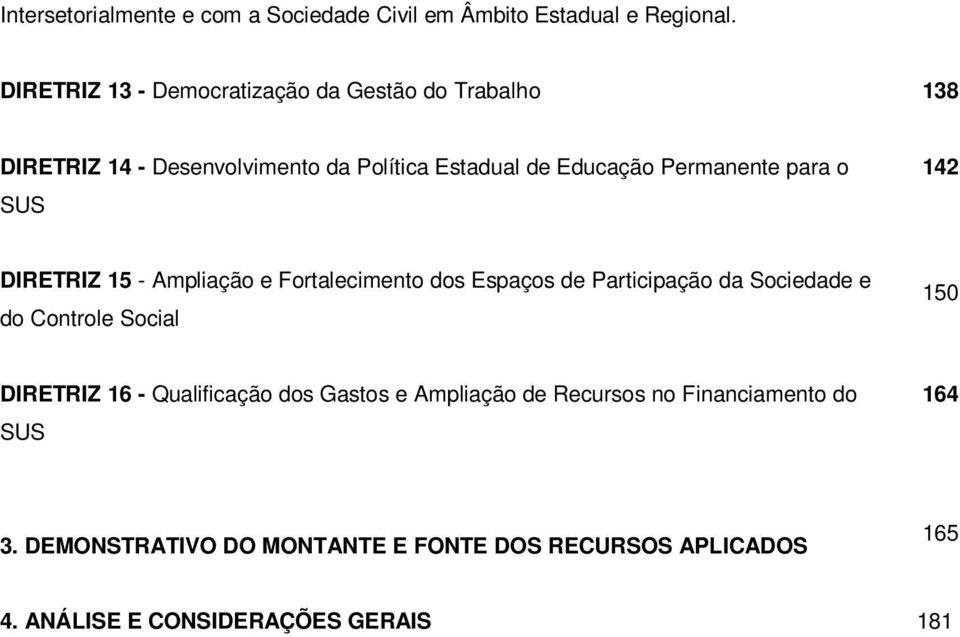 para o SUS 142 DIRETRIZ 15 - Ampliação e Fortalecimento dos Espaços de Participação da Sociedade e do Controle Social 150