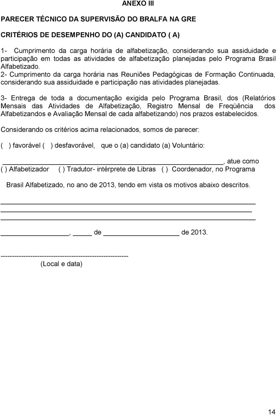 2- Cumprimento da carga horária nas Reuniões Pedagógicas de Formação Continuada, considerando sua assiduidade e participação nas atividades planejadas.