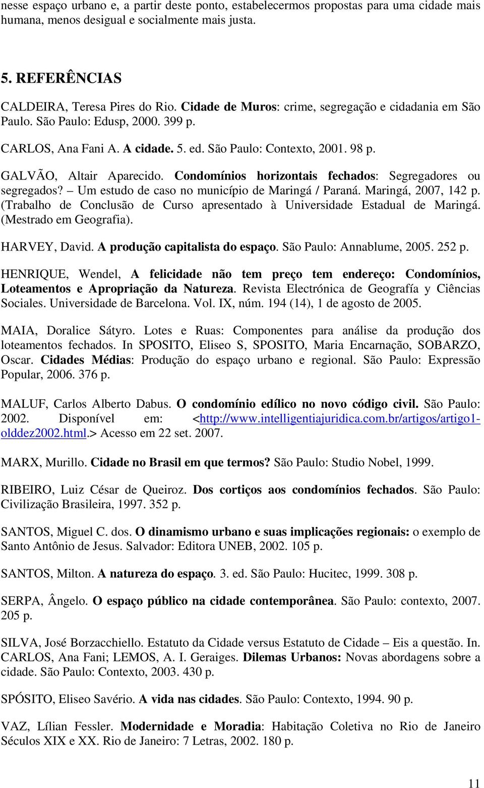 s horizontais fechados: Segregadores ou segregados? Um estudo de caso no município de Maringá / Paraná. Maringá, 2007, 142 p.